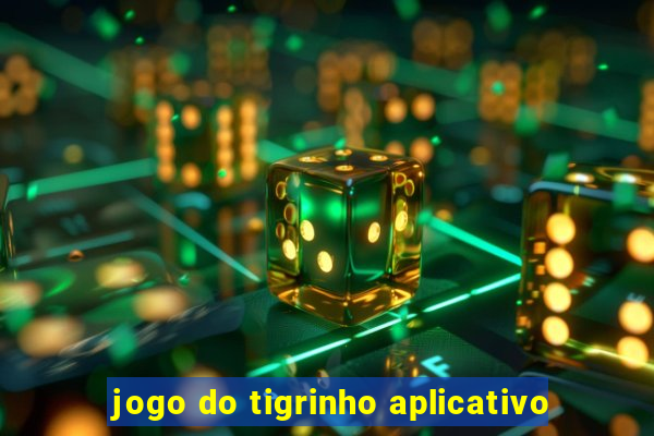 jogo do tigrinho aplicativo